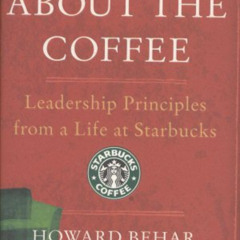 [GET] PDF 💜 It's Not About the Coffee: Leadership Principles from a Life at Starbuck
