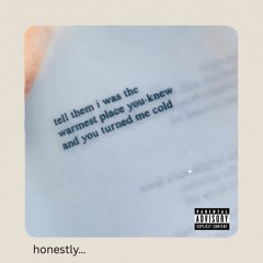 honestly…