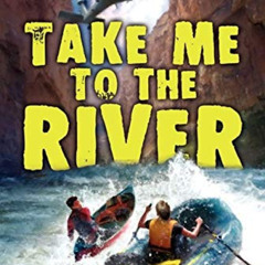 [Access] PDF 🗃️ Take Me to the River by  Will Hobbs KINDLE PDF EBOOK EPUB