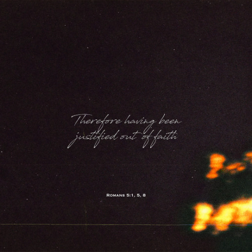 Therefore having been justified out of faith (Rom. 5:1, 5, 8)