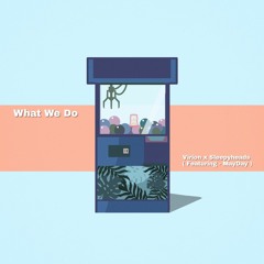 Virion x Sleepyheads - What We Do(Feat. MayDay)