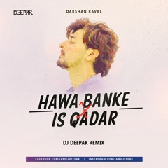 Hawa Banke & Is Qadar (Remix) | DJ Deepak | Darshan Raval | Tulsi Kumar | New Bollywood Remix 2021