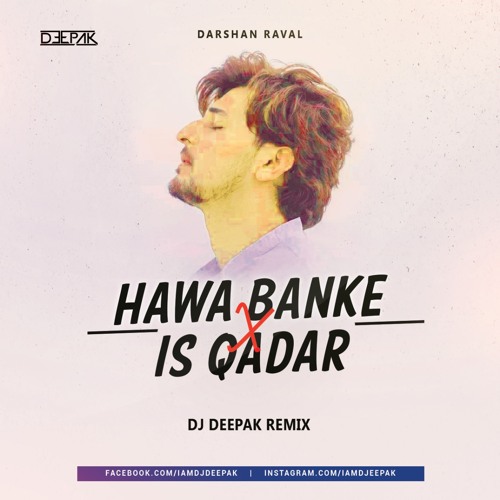 Hawa Banke & Is Qadar (Remix) | DJ Deepak | Darshan Raval | Tulsi Kumar | New Bollywood Remix 2021