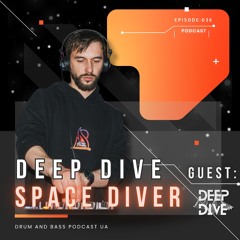 DEEP DIVE Podcast Guest : SPACE DIVER [036]