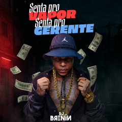 SENTA PRO VAPOR SENTA PRO GERENTE (DJ BRENIN)