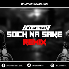 Soch Na Sake Remix SONG | AIRLIFT | Arijit Singh, Tulsi Kumar | [BY.SHIVAM REMIX]