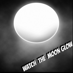 Watch the moon glow