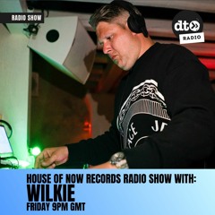 House of Now Records Radio Show with Wilkie #005