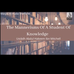 Mannerisms Of A Student Of Knowledge 1 - Ustādh Abdul Hakeem Ibn Mitchell