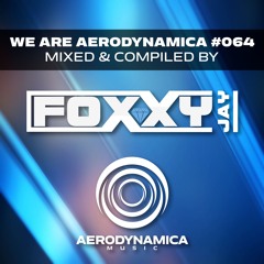 We Are Aerodynamica #064 (Mixed & Compiled by Foxxy Jay)