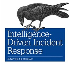[View] PDF 📧 Intelligence-Driven Incident Response: Outwitting the Adversary by  Sco
