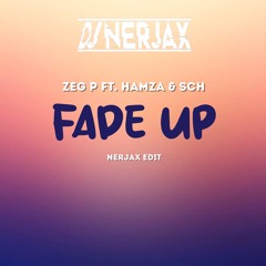 Zeg P Ft. Hamza & SCH - Fade Up ( Nerjax Edit )