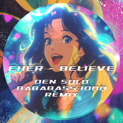 Cher - Believe (Den Solo & Bababass3000 Remix)