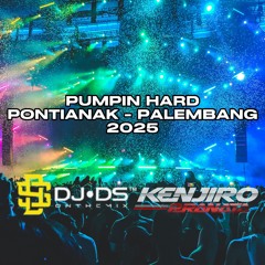 PUMPIN HARD PONTIANAK - PALEMBANG 2025 [ KENJIRO X DS ONTHEMIX]