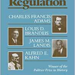Read PDF 💝 Prophets of Regulation: Charles Francis Adams; Louis D. Brandeis; James M