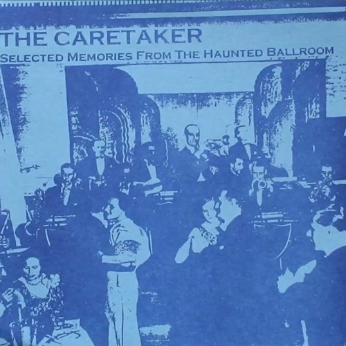 The Caretaker - Selected Memories From The Haunted Ballroom (Full Album)