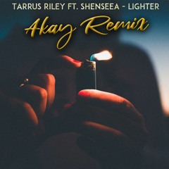 Tarrus Riley ft. Shenseea - Lighter (Akay Remix)