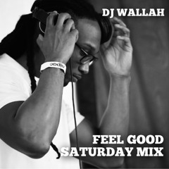 DJ WALLAH - FEEL GOOD SATURDAY MIX ((100 MINS))