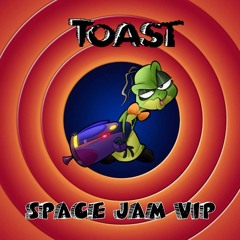 TOAST - Space Jam VIP [FREE DOWNLOAD CLICK BUY]