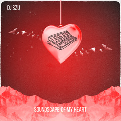 DJ Szu - Soundscape of My Heart