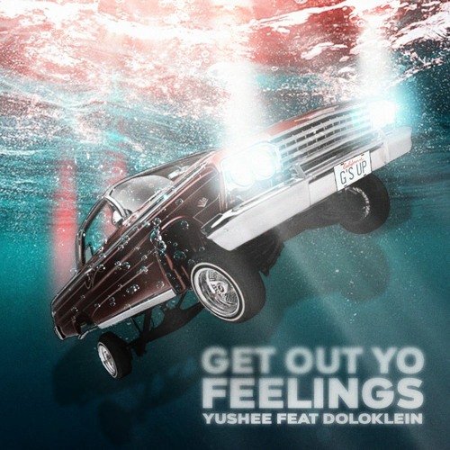 GET OUT YO FEELINGS  w/ YUSHEE