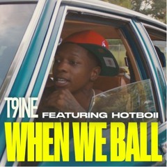 T9ine - When We Ball Ft. Hotboii (FAST)
