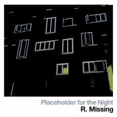 PREMIERE: R.Missing - Placeholder for the Night