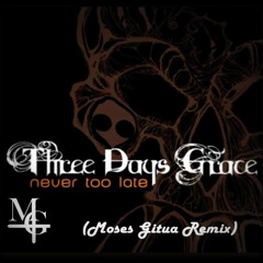 Three Days Grace - Never Too Late (Moses Gitua Remix)