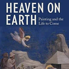 [Access] PDF EBOOK EPUB KINDLE Heaven on Earth: Painting and the Life to Come by  T.J