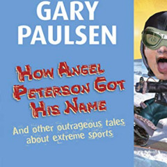 GET PDF 📌 How Angel Peterson Got His Name by  Gary Paulsen [KINDLE PDF EBOOK EPUB]