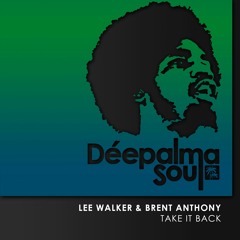 Lee Walker & Brent Anthony - Take It Back (Original Mix) [Deepalma Soul Records]