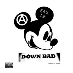 645AR-DOWN BAD<LIL PISSY>^DJ Banned*DJ RoWdy Exclusive