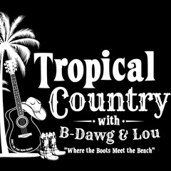 Tropical Country With B - Dawg & Lou - May 18, 2022