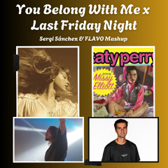 YOU BELONG WITH ME x LAST FRIDAY NIGHT (SERGI SÁNCHEZ & FLAVO FREE MASHUP)