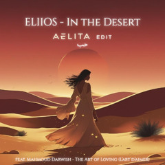 In the Desert (AELITA Edit ft. Mahmoud Darwish – L’Art d’aimer)FREE DL
