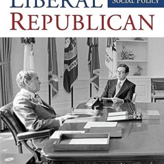Free read✔ The Last Liberal Republican: An Insider's Perspective on Nixon's Surprising