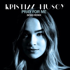 Kristin Husøy - Pray For Me (Senio Remix)