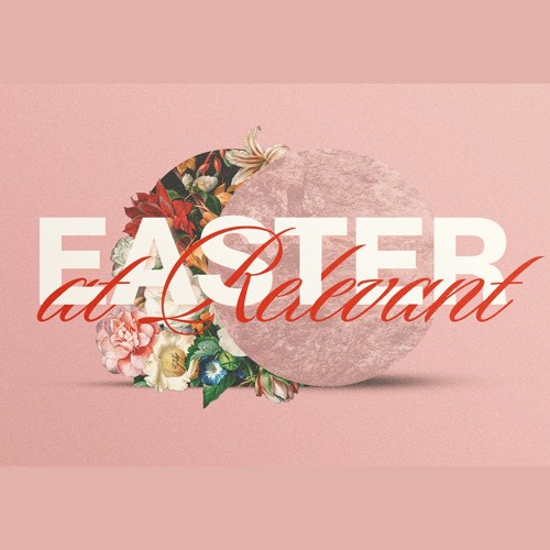 Stream Easter At Relevant 2024 Easter Sunday March 31st 2024