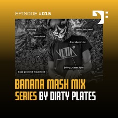 Banana Mash #015 — Dirty Plates