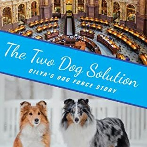 GET [KINDLE PDF EBOOK EPUB] The Two Dog Solution: a Dog-ish romance (Dilya's Dog Force Stories Book