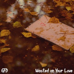 Wasted on Your Love