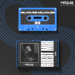 IMPULSE GUEST MIX 008: MILHOUSE