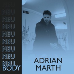 NEU/BODY RADIO 12: Adrian Marth