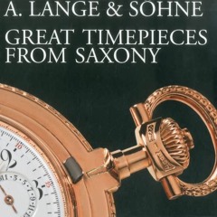 PDF/READ  A. Lange & Sohne - Great Timepieces from Saxony (Volumes I & 2)