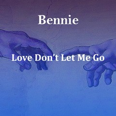 Love Don't Let Me Go (Bennie Remix)