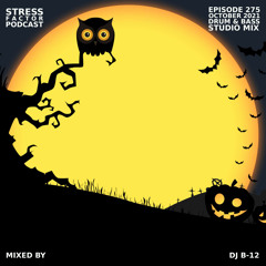 Stress Factor Podcast #275 - DJ B-12 - October 2021 Drum & Bass Studio Mix