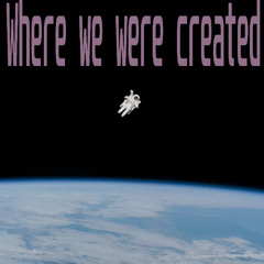Where we were created