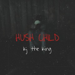 HUSH CHILD