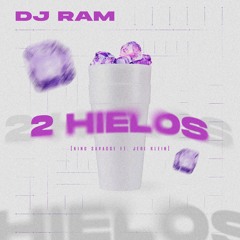 2 HIELOS (DJ RAM REMIX)