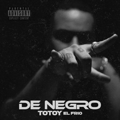 TOTOY EL FRIO "DE NEGRO"